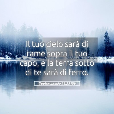 Picture 05 - Deuteronomio 28:23 RIV - Il tuo cielo sarà di rame sopra il tuo capo, e - Bible Verse Picture