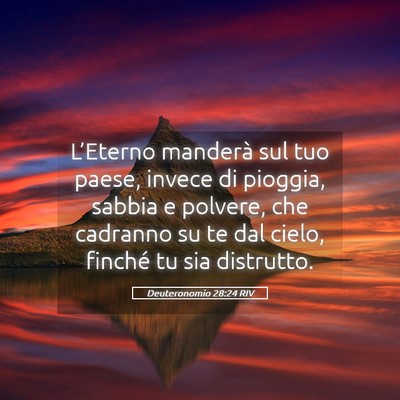 Picture 05 - Deuteronomio 28:24 RIV - L’Eterno manderà sul tuo paese, invece di - Bible Verse Picture
