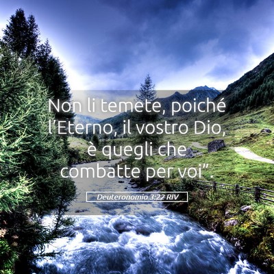 Picture 05 - Deuteronomio 3:22 RIV - Non li temete, poiché l’Eterno, il vostro Dio, - Bible Verse Picture