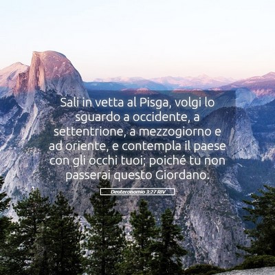 Picture 05 - Deuteronomio 3:27 RIV - Sali in vetta al Pisga, volgi lo sguardo a - Bible Verse Picture