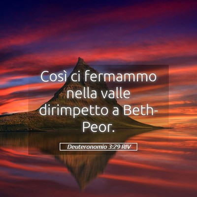 Picture 05 - Deuteronomio 3:29 RIV - Così ci fermammo nella valle dirimpetto a - Bible Verse Picture