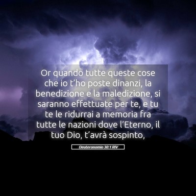 Picture 05 - Deuteronomio 30:1 RIV - Or quando tutte queste cose che io t’ho poste - Bible Verse Picture