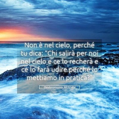 Picture 05 - Deuteronomio 30:12 RIV - Non è nel cielo, perché tu dica: “Chi salirà - Bible Verse Picture