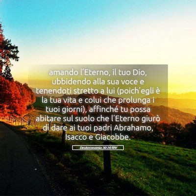 Picture 05 - Deuteronomio 30:20 RIV - amando l’Eterno, il tuo Dio, ubbidendo alla sua - Bible Verse Picture