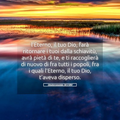 Picture 05 - Deuteronomio 30:3 RIV - l’Eterno, il tuo Dio, farà ritornare i tuoi - Bible Verse Picture