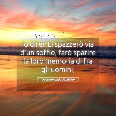 Picture 05 - Deuteronomio 32:26 RIV - Io direi: Li spazzerò via d’un soffio, farò - Bible Verse Picture