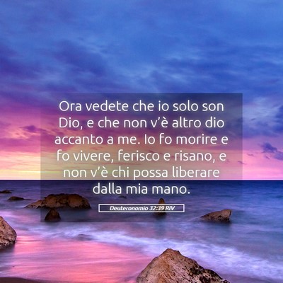 Picture 05 - Deuteronomio 32:39 RIV - Ora vedete che io solo son Dio, e che non v’è - Bible Verse Picture