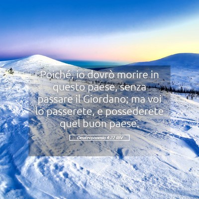 Picture 05 - Deuteronomio 4:22 RIV - Poiché, io dovrò morire in questo paese, senza - Bible Verse Picture