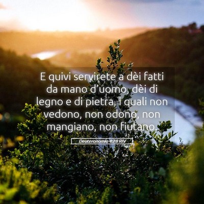 Picture 05 - Deuteronomio 4:28 RIV - E quivi servirete a dèi fatti da mano d’uomo, - Bible Verse Picture