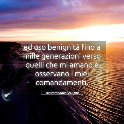 Picture 05 - Deuteronomio 5:10 RIV - ed uso benignità fino a mille generazioni verso - Bible Verse Picture