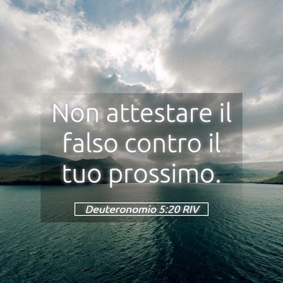 Picture 05 - Deuteronomio 5:20 RIV - Non attestare il falso contro il tuo - Bible Verse Picture