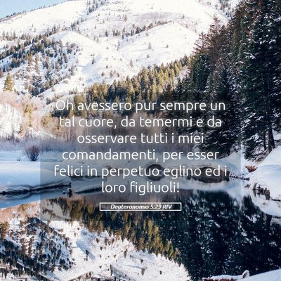 Picture 05 - Deuteronomio 5:29 RIV - Oh avessero pur sempre un tal cuore, da temermi e - Bible Verse Picture