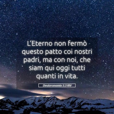 Picture 05 - Deuteronomio 5:3 RIV - L’Eterno non fermò questo patto coi nostri - Bible Verse Picture