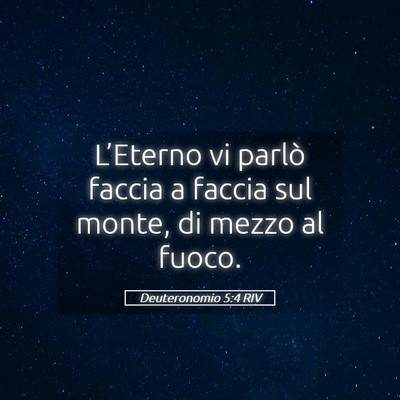 Picture 05 - Deuteronomio 5:4 RIV - L’Eterno vi parlò faccia a faccia sul monte, - Bible Verse Picture