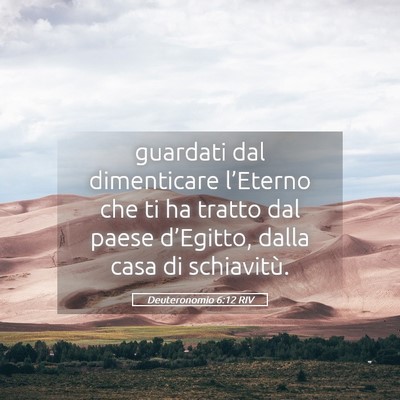 Picture 05 - Deuteronomio 6:12 RIV - guardati dal dimenticare l’Eterno che ti ha - Bible Verse Picture