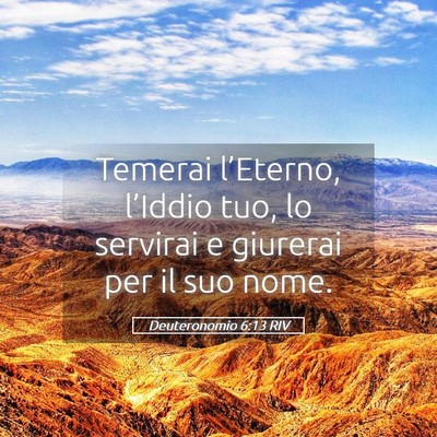 Picture 05 - Deuteronomio 6:13 RIV - Temerai l’Eterno, l’Iddio tuo, lo servirai e - Bible Verse Picture