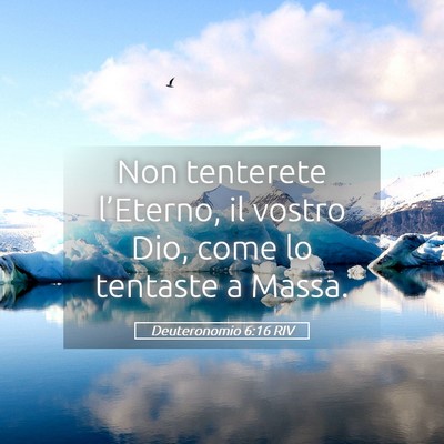 Picture 05 - Deuteronomio 6:16 RIV - Non tenterete l’Eterno, il vostro Dio, come lo - Bible Verse Picture