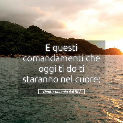 Picture 05 - Deuteronomio 6:6 RIV - E questi comandamenti che oggi ti do ti staranno - Bible Verse Picture