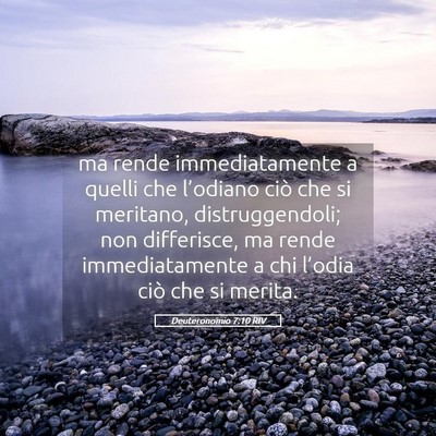 Picture 05 - Deuteronomio 7:10 RIV - ma rende immediatamente a quelli che l’odiano - Bible Verse Picture