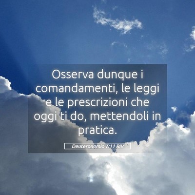 Picture 05 - Deuteronomio 7:11 RIV - Osserva dunque i comandamenti, le leggi e le - Bible Verse Picture