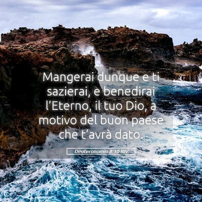 Picture 05 - Deuteronomio 8:10 RIV - Mangerai dunque e ti sazierai, e benedirai - Bible Verse Picture