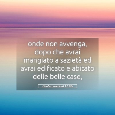 Picture 05 - Deuteronomio 8:12 RIV - onde non avvenga, dopo che avrai mangiato a - Bible Verse Picture