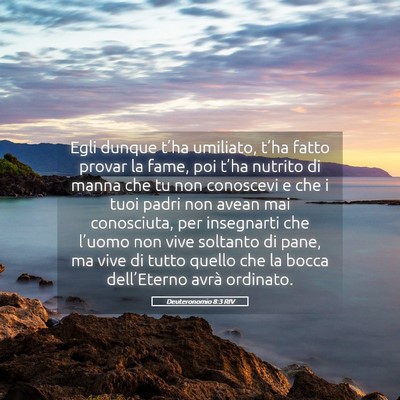Picture 05 - Deuteronomio 8:3 RIV - Egli dunque t’ha umiliato, t’ha fatto provar - Bible Verse Picture