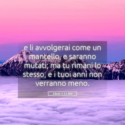 Picture 05 - Ebrei 1:12 RIV - e li avvolgerai come un mantello, e saranno - Bible Verse Picture