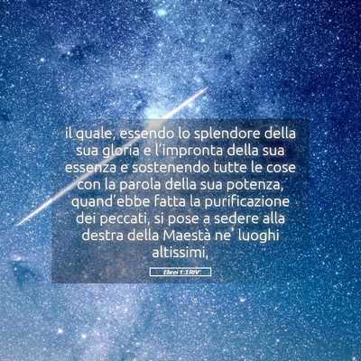 Picture 05 - Ebrei 1:3 RIV - il quale, essendo lo splendore della sua gloria e - Bible Verse Picture