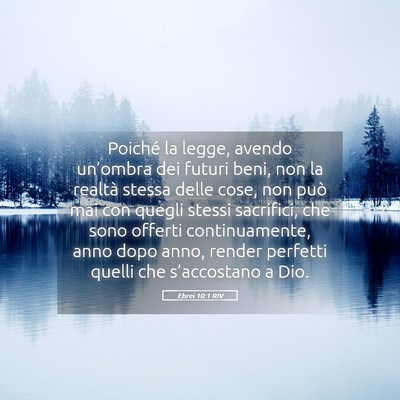 Picture 05 - Ebrei 10:1 RIV - Poiché la legge, avendo un’ombra dei futuri - Bible Verse Picture