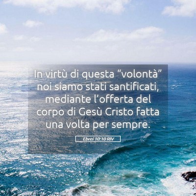 Picture 05 - Ebrei 10:10 RIV - In virtù di questa “volontà” noi siamo - Bible Verse Picture