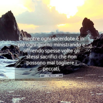 Picture 05 - Ebrei 10:11 RIV - E mentre ogni sacerdote è in piè ogni giorno - Bible Verse Picture