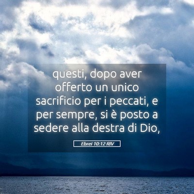 Picture 05 - Ebrei 10:12 RIV - questi, dopo aver offerto un unico sacrificio per - Bible Verse Picture