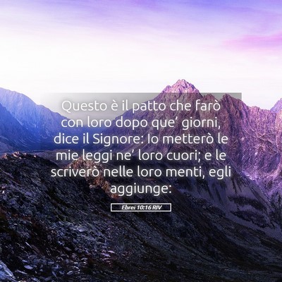 Picture 05 - Ebrei 10:16 RIV - Questo è il patto che farò con loro dopo que’ - Bible Verse Picture