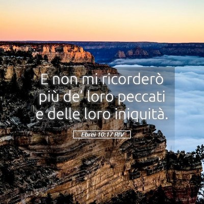 Picture 05 - Ebrei 10:17 RIV - E non mi ricorderò più de’ loro peccati e - Bible Verse Picture