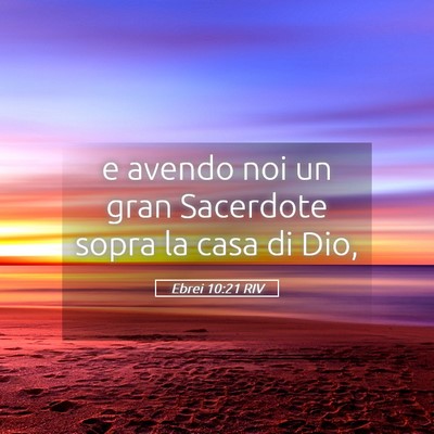 Picture 05 - Ebrei 10:21 RIV - e avendo noi un gran Sacerdote sopra la casa di - Bible Verse Picture