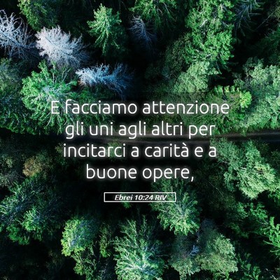Picture 05 - Ebrei 10:24 RIV - E facciamo attenzione gli uni agli altri per - Bible Verse Picture