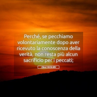 Picture 05 - Ebrei 10:26 RIV - Perché, se pecchiamo volontariamente dopo aver - Bible Verse Picture