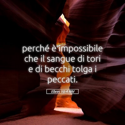 Picture 05 - Ebrei 10:4 RIV - perché è impossibile che il sangue di tori e di - Bible Verse Picture