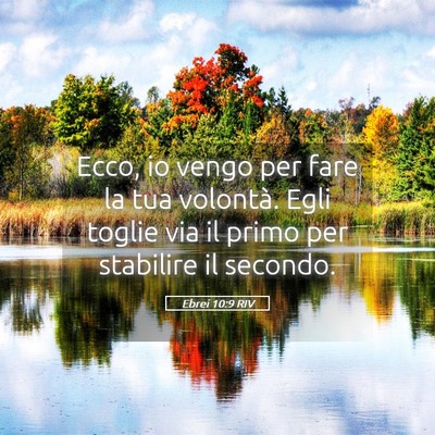 Picture 05 - Ebrei 10:9 RIV - Ecco, io vengo per fare la tua volontà. Egli - Bible Verse Picture