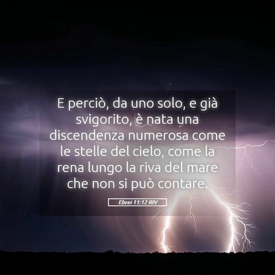 Picture 05 - Ebrei 11:12 RIV - E perciò, da uno solo, e già svigorito, è nata - Bible Verse Picture