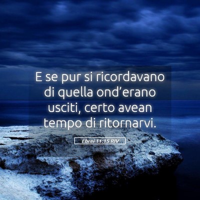 Picture 05 - Ebrei 11:15 RIV - E se pur si ricordavano di quella ond’erano - Bible Verse Picture