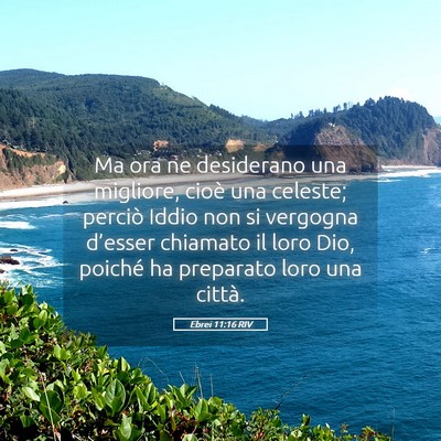 Picture 05 - Ebrei 11:16 RIV - Ma ora ne desiderano una migliore, cioè una - Bible Verse Picture