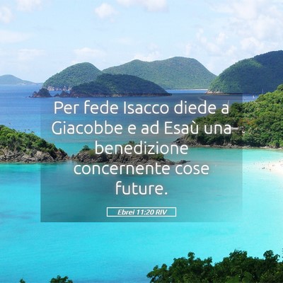 Picture 05 - Ebrei 11:20 RIV - Per fede Isacco diede a Giacobbe e ad Esaù una - Bible Verse Picture