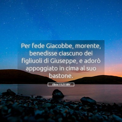 Picture 05 - Ebrei 11:21 RIV - Per fede Giacobbe, morente, benedisse ciascuno - Bible Verse Picture