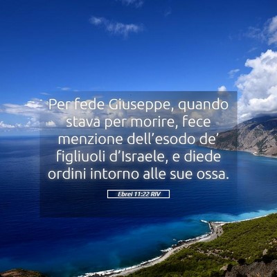 Picture 05 - Ebrei 11:22 RIV - Per fede Giuseppe, quando stava per morire, fece - Bible Verse Picture