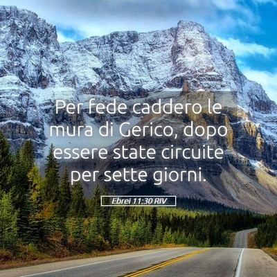 Picture 05 - Ebrei 11:30 RIV - Per fede caddero le mura di Gerico, dopo essere - Bible Verse Picture