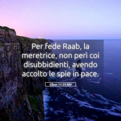Picture 05 - Ebrei 11:31 RIV - Per fede Raab, la meretrice, non perì coi - Bible Verse Picture