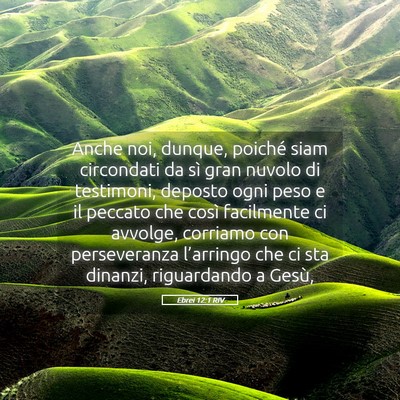 Picture 05 - Ebrei 12:1 RIV - Anche noi, dunque, poiché siam circondati da sì - Bible Verse Picture