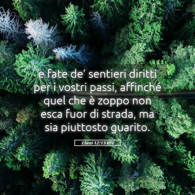 Picture 05 - Ebrei 12:13 RIV - e fate de’ sentieri diritti per i vostri passi, - Bible Verse Picture